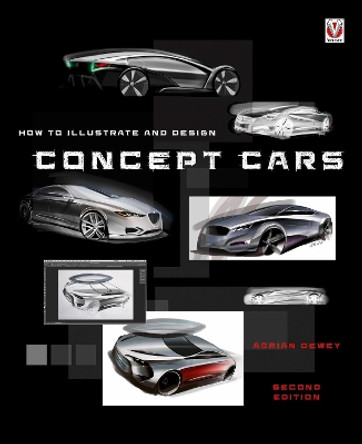 How to Illustrate and Design Concept Cars by Adrian Dewey 9781787110151