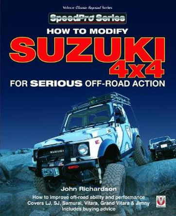 Modifying Suzuki 4x4 for Serious Offroad Action by John Richardson 9781787110922
