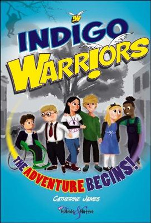 Indigo Warriors: The Adventure Begins! by Catherine James 9781787114302