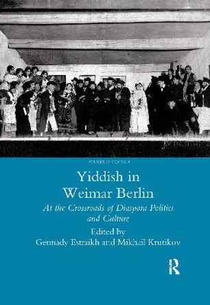 Yiddish in Weimar Berlin: At the Crossroads of Diaspora Politics and Culture by Gennady Estraikh