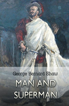 Man and Superman: A Comedy and a Philosophy by George Bernard Shaw 9781787247925