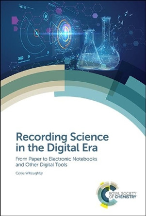 Recording Science in the Digital Era: From Paper to Electronic Notebooks and Other Digital Tools by Cerys Willoughby 9781788014205