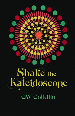 Shake the Kaleidoscope GW Colkitto 9781788641463