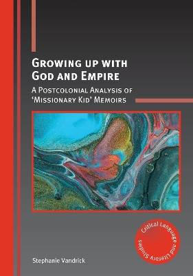 Growing up with God and Empire: A Postcolonial Analysis of 'Missionary Kid' Memoirs by Stephanie Vandrick 9781788922319
