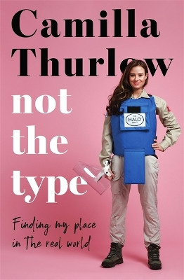 Not The Type: Finding my place in the real world by Camilla Thurlow 9781789463675