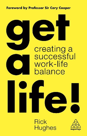 Get a Life!: Creating a Successful Work-Life Balance by Rick Hughes 9781789662023