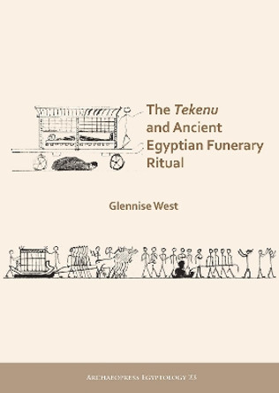 The Tekenu and Ancient Egyptian Funerary Ritual by Glennise West 9781789691825