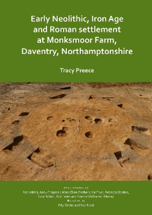 Early Neolithic, Iron Age and Roman settlement at Monksmoor Farm, Daventry, Northamptonshire by Tracy Preece 9781789692105