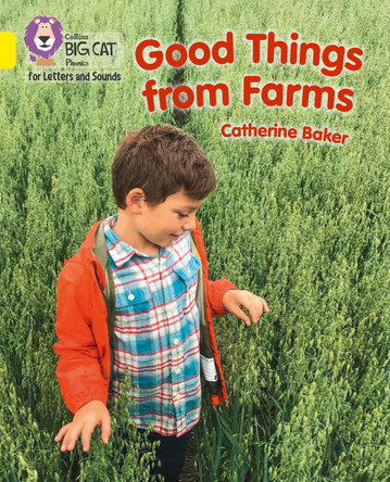 Collins Big Cat Phonics for Letters and Sounds – Good Things From Farms: Band 03/Yellow by Catherine Baker