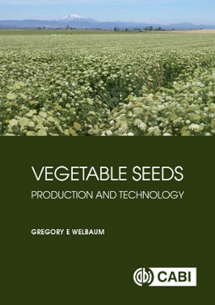 Vegetable Seeds: Production and Technology by Gregory E Welbaum 9781789243246