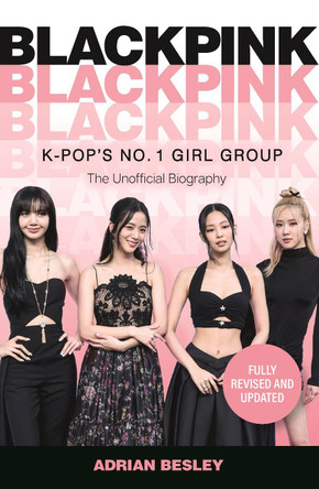 Blackpink: K-Pop's No.1 Girl Group by Adrian Besley 9781789295443