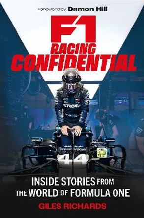 F1 Racing Confidential: Inside Stories from the World of Formula One by Giles Richards 9781789295566