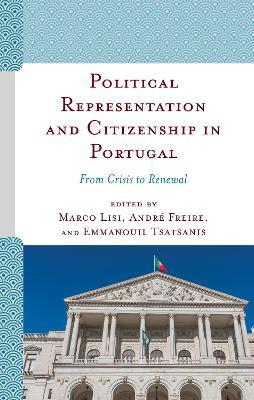 Political Representation and Citizenship in Portugal: From Crisis to Renewal by Marco Lisi 9781793601155