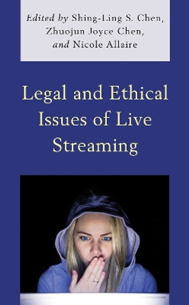 Legal and Ethical Issues of Live Streaming by Shing-Ling S. Chen 9781793615411