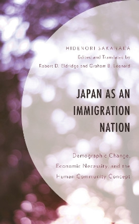 Japan as an Immigration Nation: Demographic Change, Economic Necessity, and the Human Community Concept by Hidenori Sakanaka 9781793614933