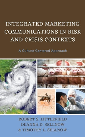 Integrated Marketing Communications in Risk and Crisis Contexts: A Culture-Centered Approach by Robert S. Littlefield 9781793618771