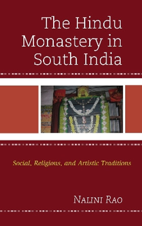 The Hindu Monastery in South India: Social, Religious, and Artistic Traditions by Nalini Rao 9781793622372