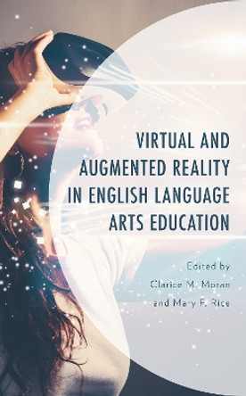 Virtual and Augmented Reality in English Language Arts Education by Clarice M. Moran 9781793629876