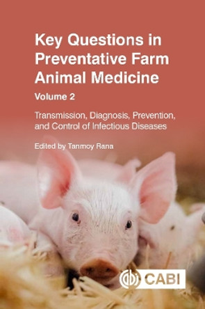 Key Questions in Preventative Farm Animal Medicine: Transmission, Diagnosis, Prevention, and Control of Infectious Diseases by Tanmoy Rana 9781800624733