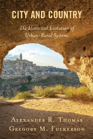 City and Country: The Historical Evolution of Urban-Rural Systems by Alexander R. Thomas 9781793644343