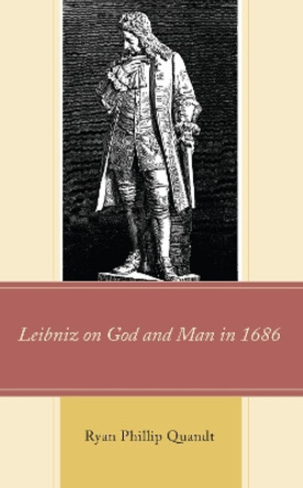 Leibniz on God and Man in 1686 by Ryan Phillip Quandt 9781793633248