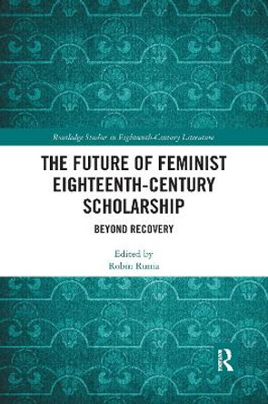 The Future of Feminist Eighteenth-Century Scholarship: Beyond Recovery by Robin Runia