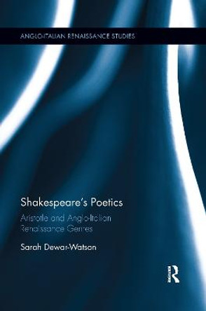 Shakespeare's Poetics: Aristotle and Anglo-Italian Renaissance Genres by Sarah Dewar-Watson