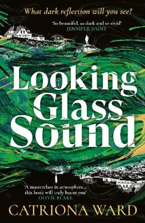 Looking Glass Sound: from the bestselling and award winning author of The Last House on Needless Street by Catriona Ward 9781800810983