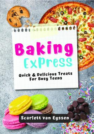 Baking Express: Quick & Delicious Treats for Busy Teens by Scarlett van Eyssen 9781804674307