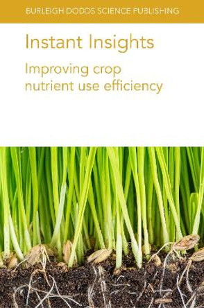 Instant Insights: Improving Crop Nutrient Use Efficiency by Prof Ulrike Mathesius 9781801461115