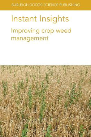 Instant Insights: Improving Crop Weed Management by Dr Neil Harker 9781801461672