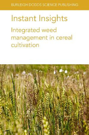 Instant Insights: Integrated Weed Management in Cereal Cultivation by Dr Michael Widderick 9781801464062