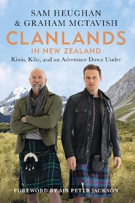 Clanlands in New Zealand: Kiwis, Kilts, and an Adventure Down Under by Sam Heughan 9781804190777