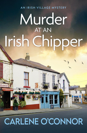 Murder at an Irish Chipper: A completely unputdownable cosy crime novel by Carlene O'Connor 9781804366479