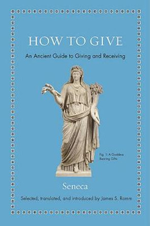 How to Give: An Ancient Guide to Giving and Receiving by Seneca