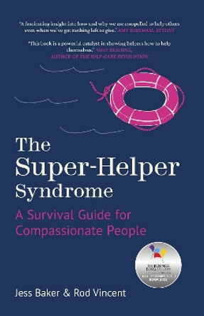 The Super-Helper Syndrome: A Survival Guide for Compassionate People by Jess Baker 9781803996523