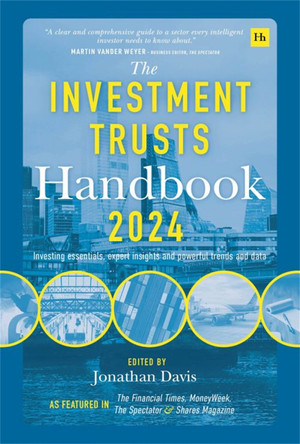 The Investment Trusts Handbook 2024: Investing essentials, expert insights and powerful trends and data by Jonathan Davis 9781804090718