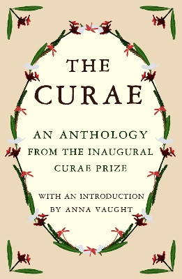 The Curae: An Anthology from the Inaugural Curae Prize by Anna Vaught 9781804470596