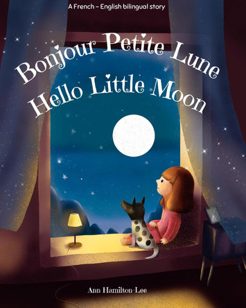 Hello Little Moon | Bonjour Petite Lune: Bilingual French & English bedtime story by Ann Hamilton-Lee 9781804671498