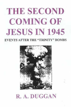 The Second Coming of Jesus in 1945 by R.A DUGGAN 9781804671726