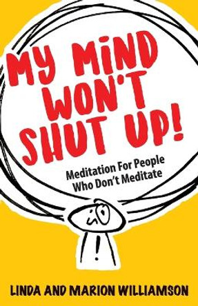 My Mind Won't Shut Up!: Meditation for People Who Don't Meditate by Linda Williamson 9781837962761