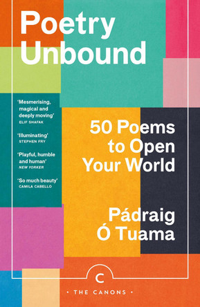 Poetry Unbound: 50 Poems to Open Your World by Pádraig Ó Tuama 9781838856359