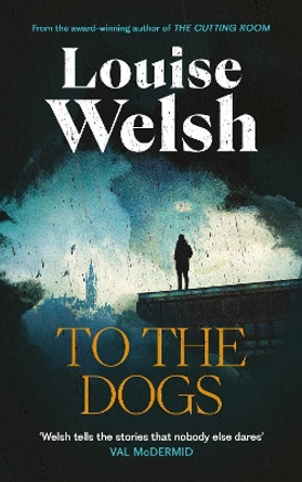 To the Dogs by Louise Welsh 9781838859824