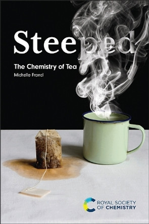 Steeped: The Chemistry of Tea by Michelle Francl 9781839165917