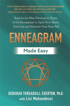 Enneagram Made Easy: Explore the Nine Personality Types of the Enneagram to Open Your Heart, Find Joy, and Discover Your True Self by Deborah Threadgill Egerton, Ph.D. 9781837821037