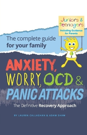 Anxiety, Worry, OCD & Panic Attacks - The Definitive Recovery Approach: The Complete Guide for Your Family by Lauren Callaghan 9781837963188