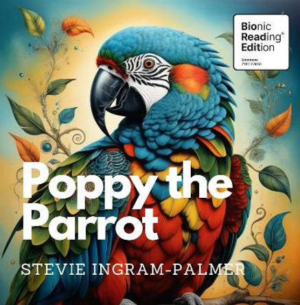 Poppy the Parrot: Bionic Reading Edition by Stevie Ingram-Palmer 9781839527333