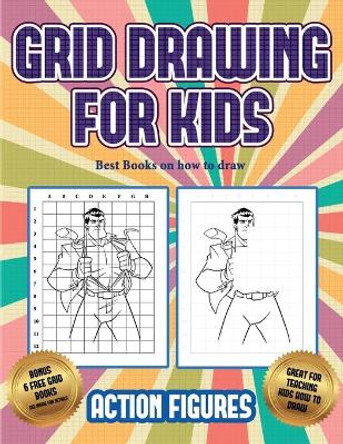 Best Books on how to draw (Grid drawing for kids - Action Figures): This book teaches kids how to draw Action Figures using grids by James Manning 9781839804045