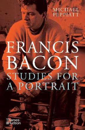 Francis Bacon: Studies for a Portrait by Michael Peppiatt