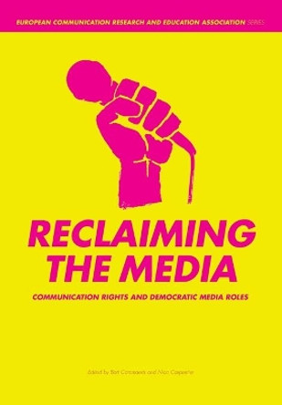 Reclaiming the Media: Communication Rights and Democratic Media Roles by Nico Carpentier 9781841501635